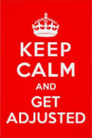 Keep Calm and Get Adjusted